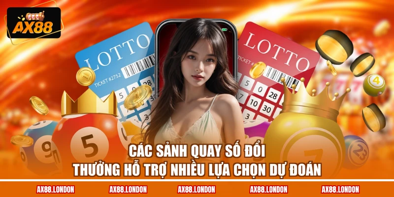 Các sảnh quay số đổi thưởng hỗ trợ nhiều lựa chọn dự đoán