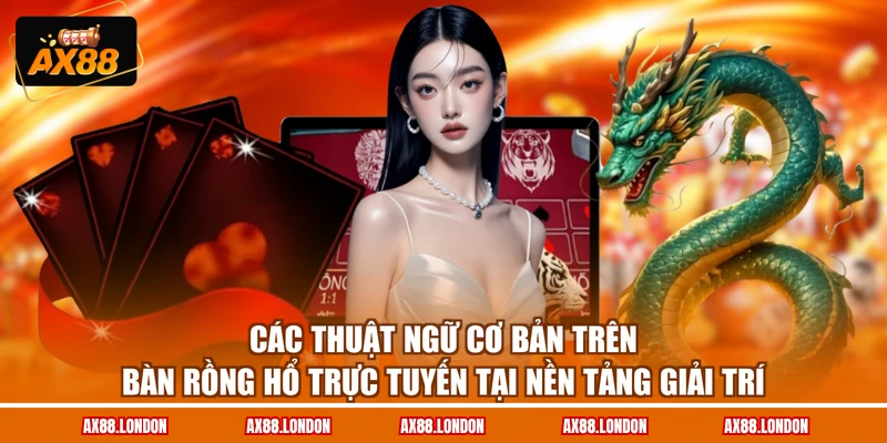 Các thuật ngữ cơ bản trên bàn Rồng Hổ trực tuyến tại nền tảng giải trí