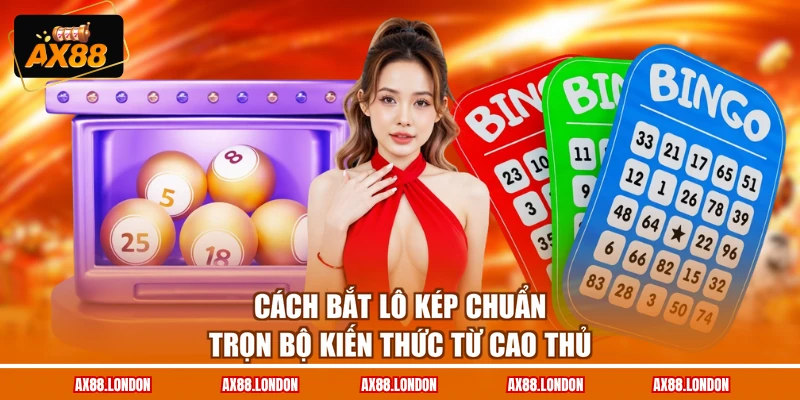 Cách Bắt Lô Kép Chuẩn - Trọn Bộ Kiến Thức Từ Cao Thủ
