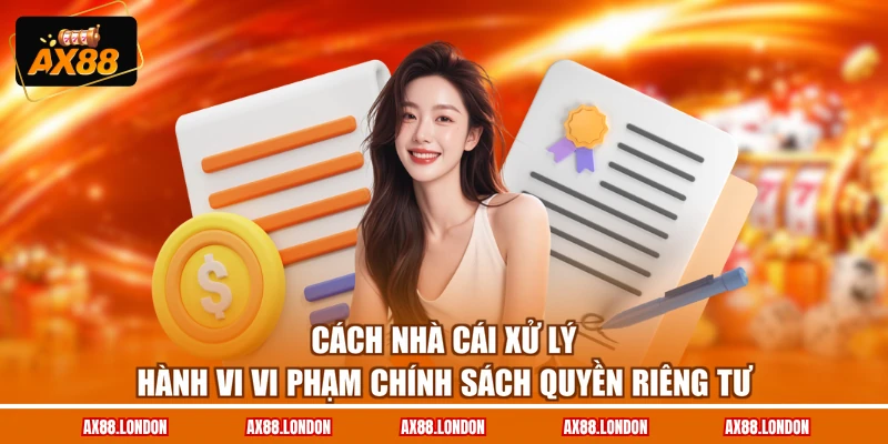 Cách nhà cái xử lý hành vi vi phạm chính sách quyền riêng tư