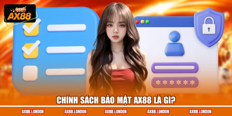 Chính sách bảo mật AX88 là gì?
