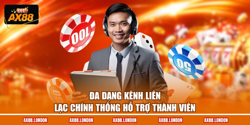 Đa dạng kênh liên lạc chính thống hỗ trợ thành viên