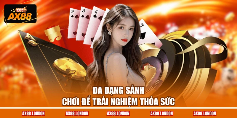 Đa dạng sảnh chơi để trải nghiệm thỏa sức