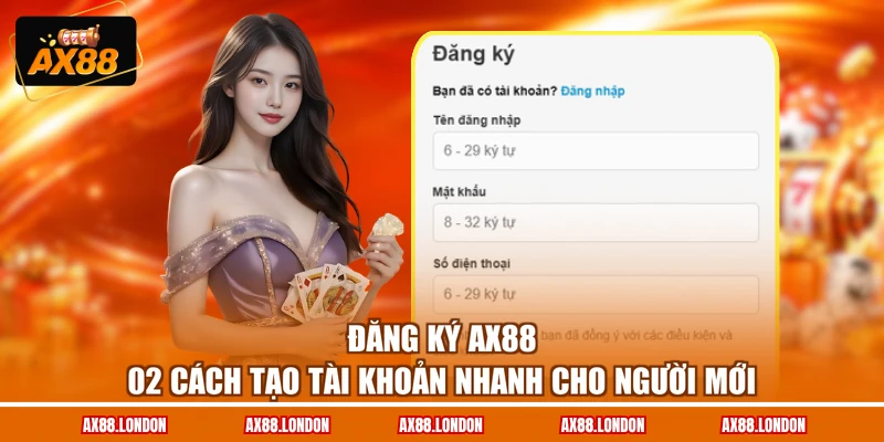 Đăng Ký AX88 - 02 Cách Tạo Tài Khoản Nhanh Cho Người Mới