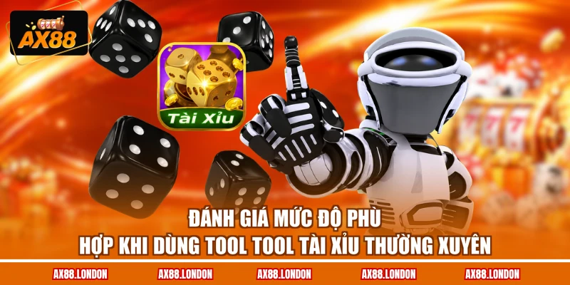 Đánh giá mức độ phù hợp khi dùng tool tool tài xỉu thường xuyên