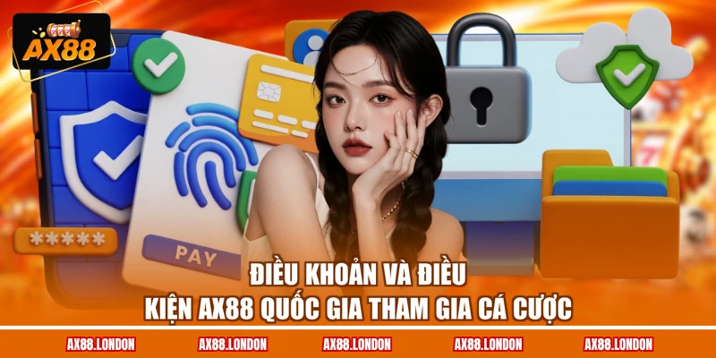 Điều khoản và điều kiện AX88 quốc gia tham gia cá cược