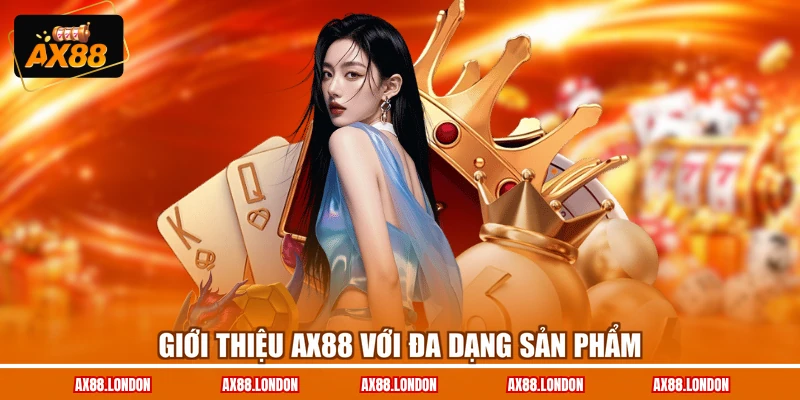 Giới thiệu AX88 với đa dạng sản phẩm