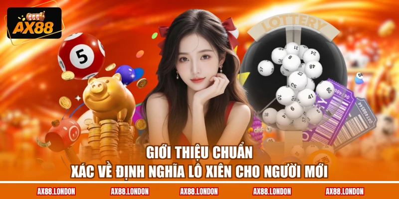 Giới thiệu chuẩn xác về định nghĩa lô xiên cho người mới