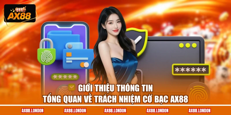 Giới thiệu thông tin tổng quan về trách nhiệm cờ bạc AX88