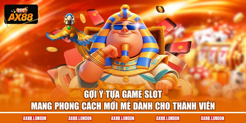 Gợi ý tựa game slot mang phong cách mới mẻ dành cho thành viên