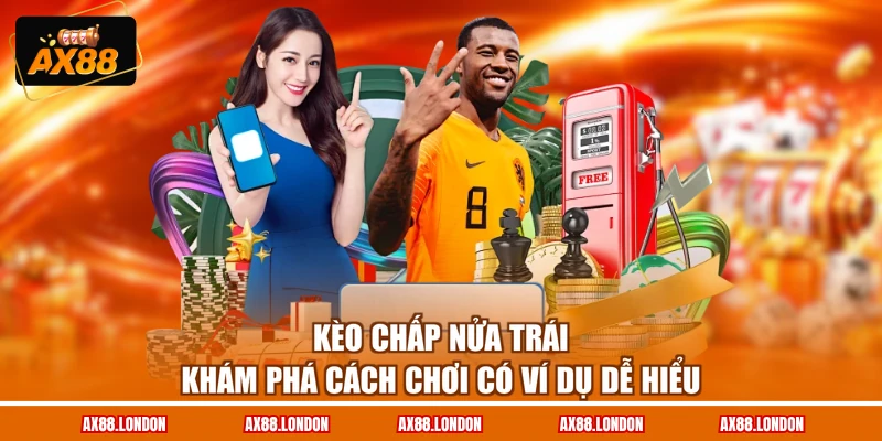 Kèo Chấp Nửa Trái - Khám Phá Cách Chơi Có Ví Dụ Dễ Hiểu