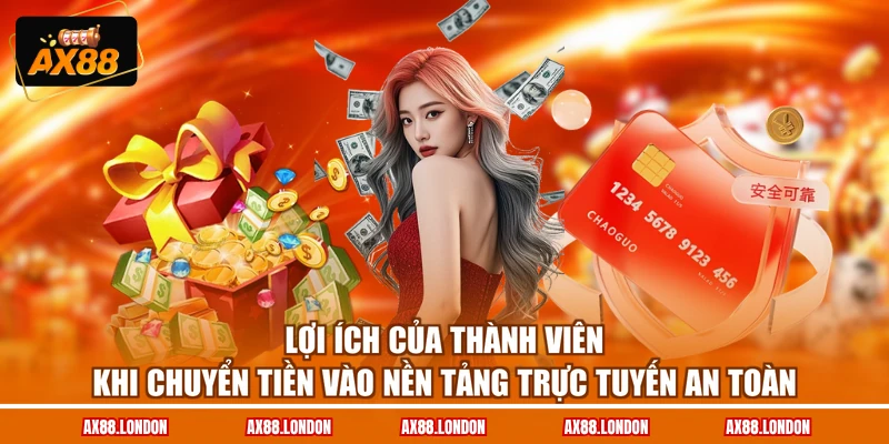 Lợi ích của thành viên khi chuyển tiền vào nền tảng trực tuyến an toàn
