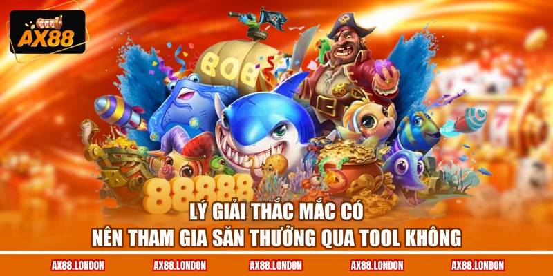 Lý giải thắc mắc có nên tham gia săn thưởng qua tool không