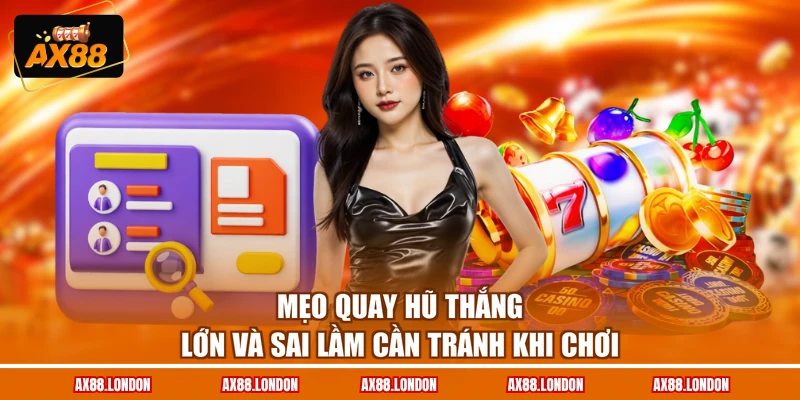 Mẹo Quay Hũ Thắng Lớn Và Sai Lầm Cần Tránh Khi Chơi