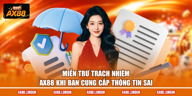 Miễn trừ trách nhiệm AX88 khi bạn cung cấp thông tin sai