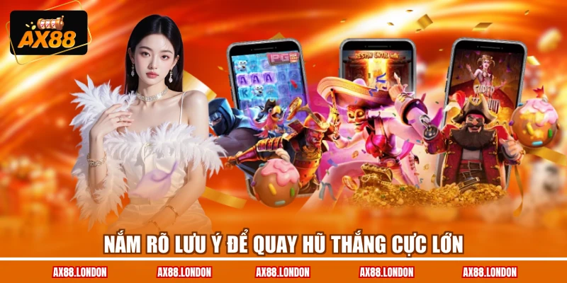 Nắm rõ lưu ý để quay hũ thắng cực lớn