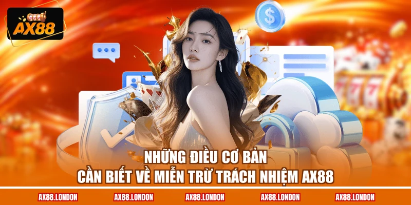 Những điều cơ bản cần biết về miễn trừ trách nhiệm AX88