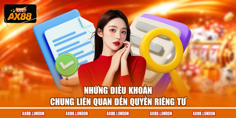 Những điều khoản chung liên quan đến quyền riêng tư
