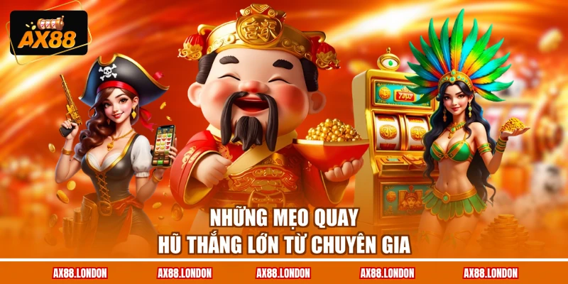 Những mẹo quay hũ thắng lớn từ chuyên gia