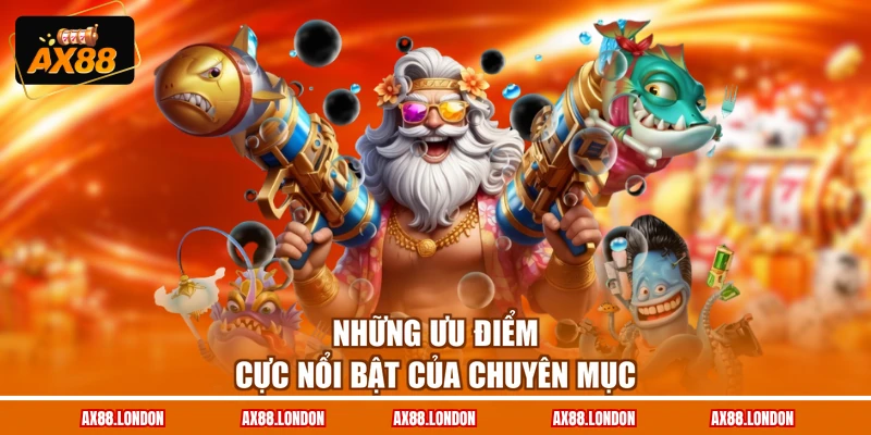 Những ưu điểm cực nổi bật của chuyên mục