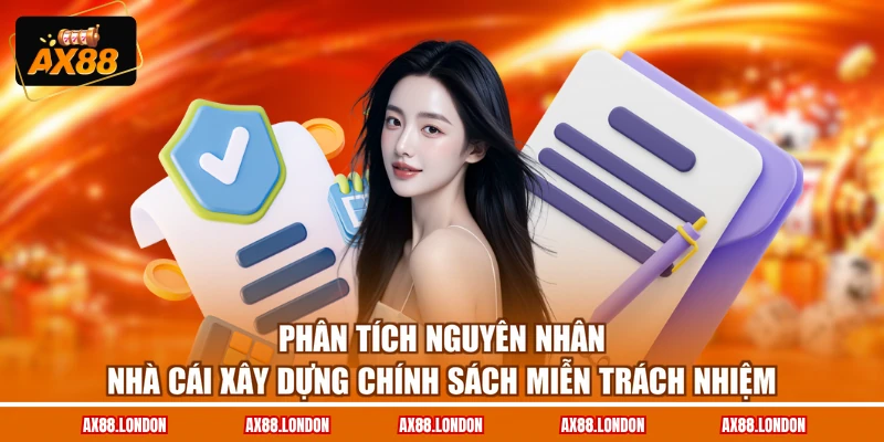 Phân tích nguyên nhân nhà cái xây dựng chính sách miễn trách nhiệm