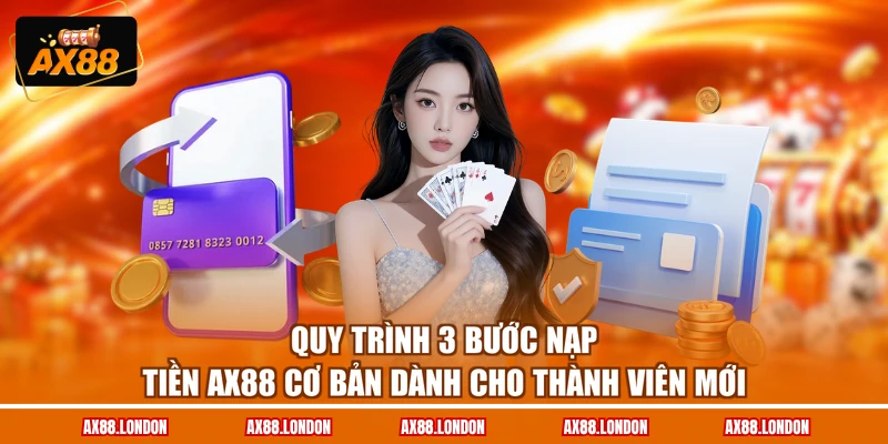 Quy trình 3 bước nạp tiền AX88 cơ bản dành cho thành viên mới
