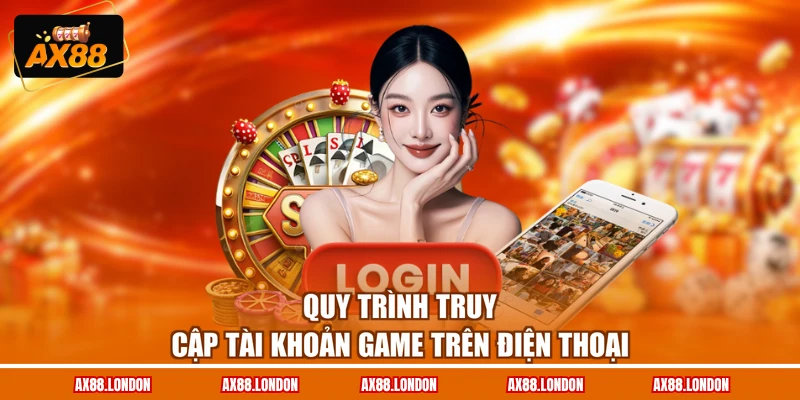 Quy trình truy cập tài khoản game trên điện thoại