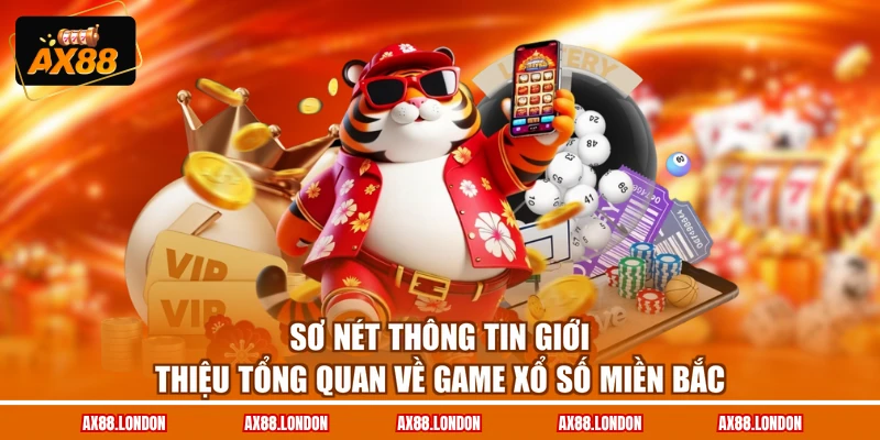 Sơ nét thông tin giới thiệu tổng quan về game xổ số miền Bắc