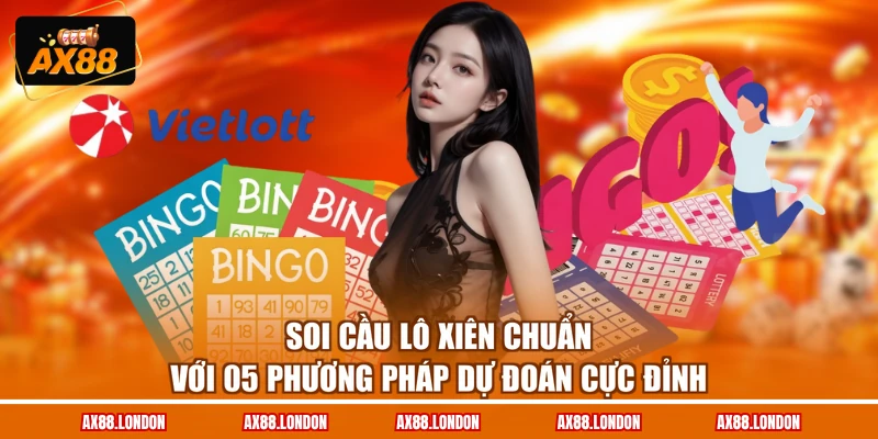 Soi Cầu Lô Xiên Chuẩn Với 05 Phương Pháp Dự Đoán Cực Đỉnh