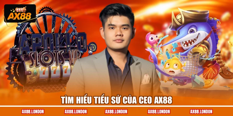 Tìm hiểu tiểu sử của CEO AX88
