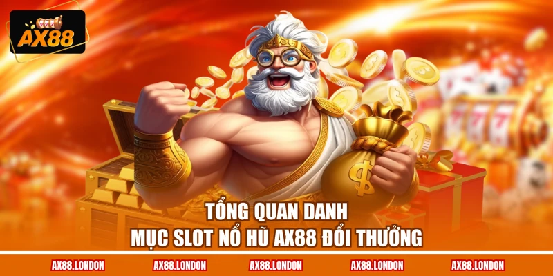 Tổng quan danh mục slot nổ hũ AX88 đổi thưởng