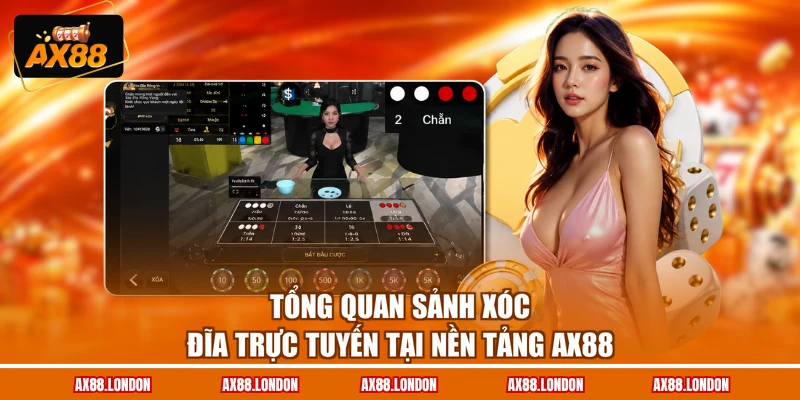 Tổng quan sảnh xóc đĩa trực tuyến tại nền tảng AX88