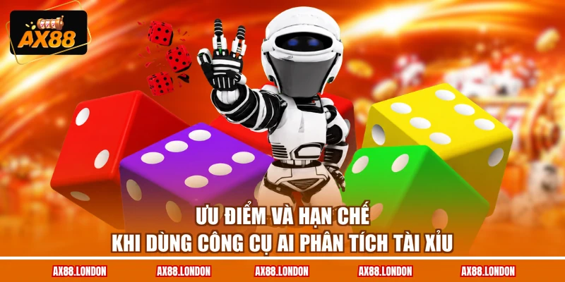 Ưu điểm và hạn chế khi dùng công cụ AI phân tích tài xỉu